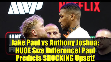 Jake Paul vs Anthony Joshua: HUGE Size Difference! Paul Predicts SHOCKING Upset!