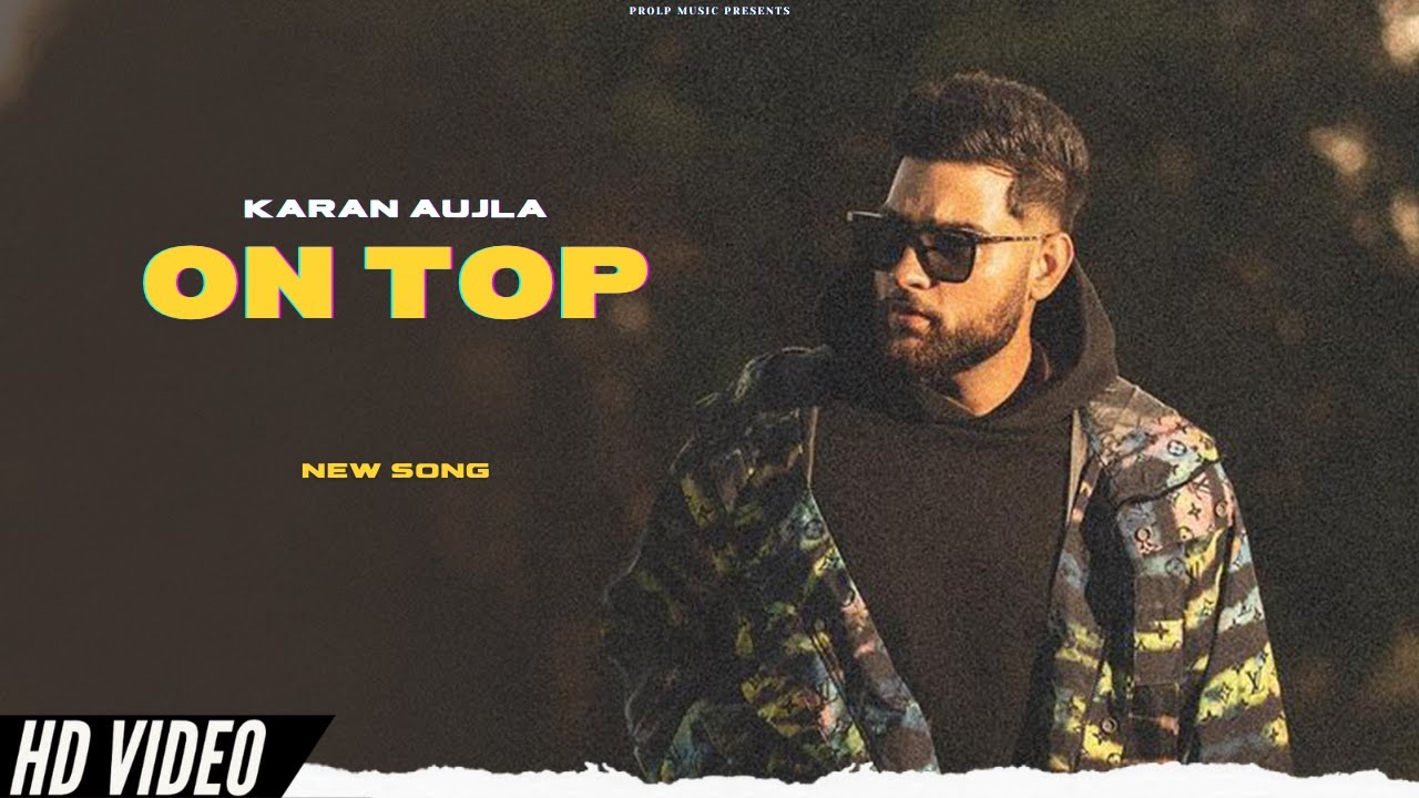 Karan Aujla - On Top (Official Video) Karan Aujla New Song ...