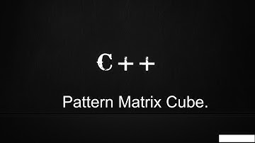 C++ Pattern Matrix Cube.