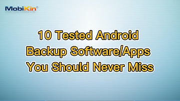 10 Tested Android Backup Software/Apps You Should Never Miss