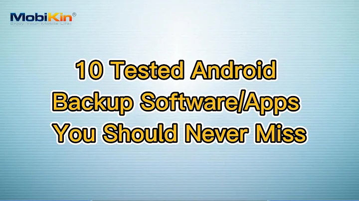 10 Tested Android Backup Software/Apps You Should Never Miss