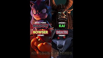 Shadow VS Kai VS Bowser VS Death