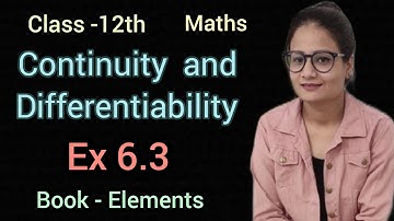 Ex 6.3 | Chapter 6 | Class 12 maths | Book Elements | CBSE | Continuity and Differentiability ||