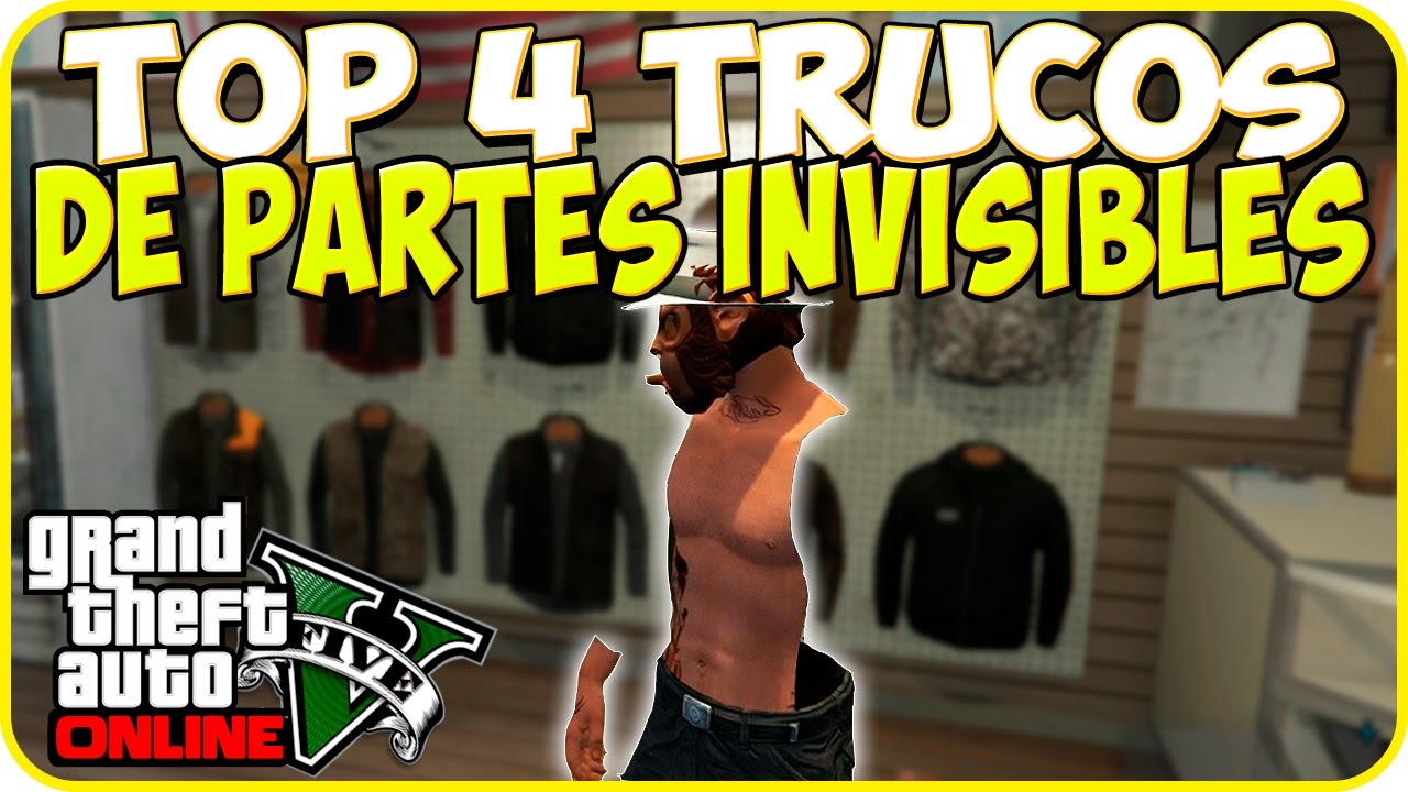 TRUCOS GTA 5 ONLINE TOP 4 EN TRUCOS DE PARTES INVISIBLES GTA 5