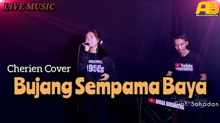BUJANG SEMPAMA BAYA || Cover by CHERIEN || 🔴 Live Musik Orgen Tunggal 2023 ✅️