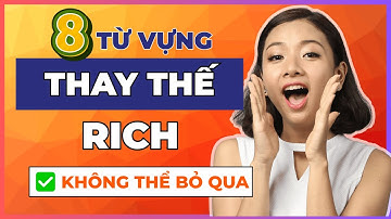 [Bỏ túi] 15 từ vựng thay thế “Rich” AI CŨNG PHẢI BIẾT để tăng phản xạ tiếng Anh giao tiếp