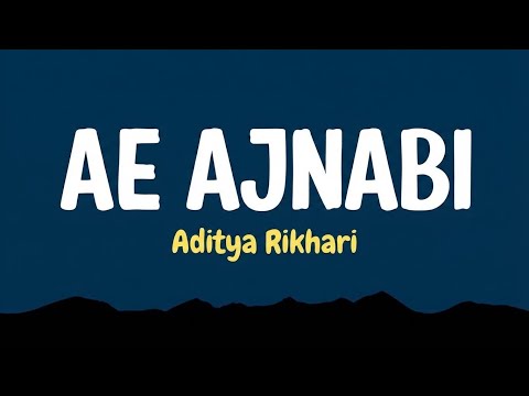 Ae Ajnabi - Aditya Rikhari (Lyrics) | Ae Ajnabi Dil Ki Lagi Ka Silsila | New Hindi Song 2026
