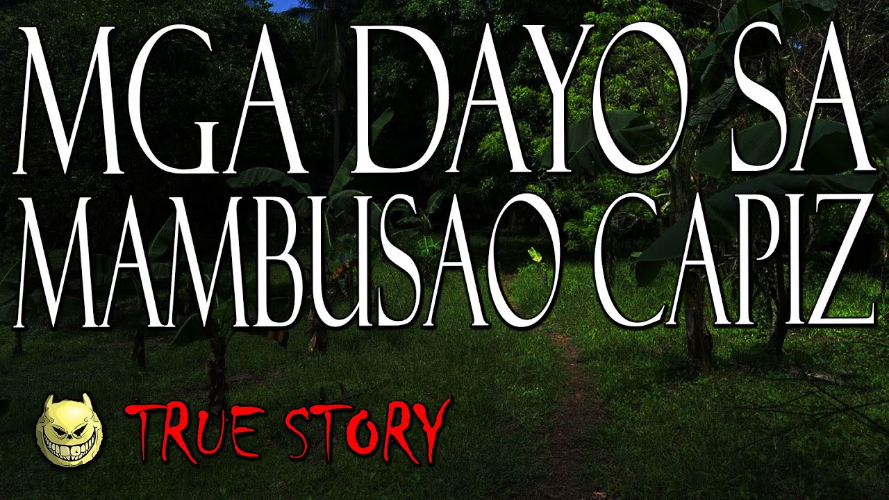 MGA DAYO SA MAMBUSAO CAPIZ - TRUE STORY