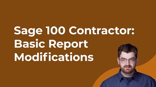 Sage 100 Contractor Report Writer Tutorial: Basic Modifications Made Easy