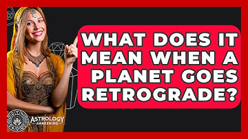 What Does It Mean When a Planet Goes Retrograde? - Astrology Awakening
