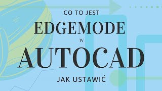 Co to jest Edgemode w AutoCAD -  jak ustawić
