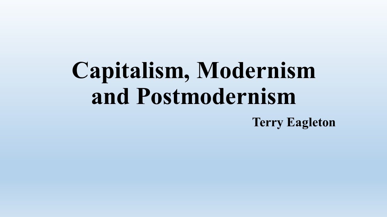 Terry Eagleton, "Capitalism, Modernism and Postmodernism" (Summary)