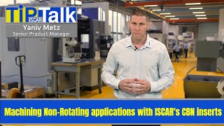 ISCAR TIP-TALK - Machining Non-Rotating applications with ISCAR's CBN inserts