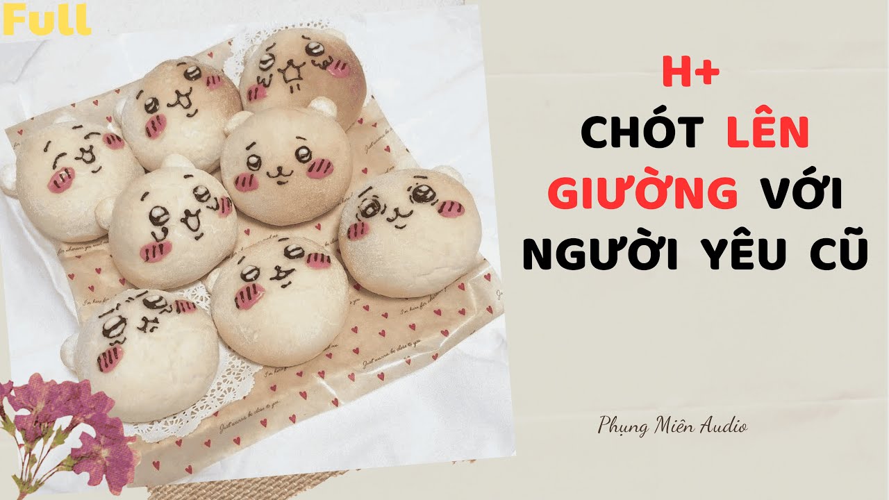 [Truyện Audio] h | Chót Lên Giường Với Người Yêu Cũ | Phụng Miên Audio 