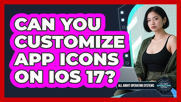 Can You Customize App Icons On iOS 17? - All About Operating Systems