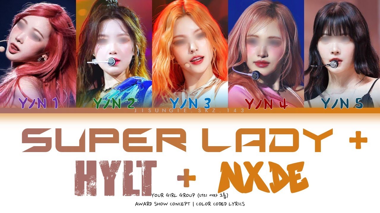 [Your Girl Group 너의 여자 그룹] Super Lady + HYLT + Nxde : 5 members Color Coded Lyrics