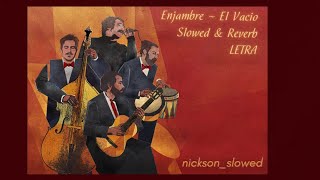 Enjambre / El Vacio (Slowed & Reverb)