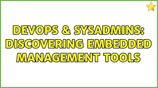 Celebrity DevOps & SysAdmins: Discovering embedded management tools Net Worth