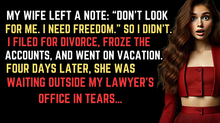 My Wife Left A Note  Don't Look For Me  I Need Freedom   So I Didn’t  I Filed For Divorce, Froze The