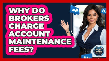 Why Do Brokers Charge Account Maintenance Fees? - Stock and Options Playbook