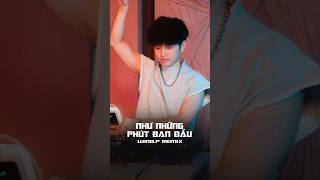 NHƯ NHỮNG PHÚT BAN ĐẦU - WIND.P REMIX #shorts #remix #windp #houselak #nhunhungphutbandau #vietmix
