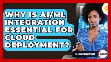 Why Is AI/ML Integration Essential For Cloud Deployment? - The SaaS Pros Breakdown