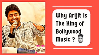Why Arijit Is King Of Bollywood Music ? 