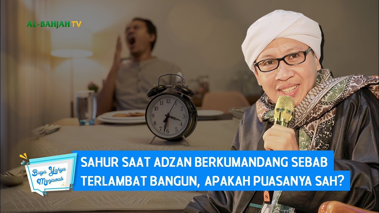 Sahur Saat Adzan Berkumandang Sebab Terlambat Bangun, Apakah Puasanya Sah? | Buya Yahya Menjawab