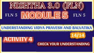 UNDERSTANDING VIDYA PRAVESH AND BALVATIKA MODULE 5 CHECK YOUR UNDERSTANDING ACTIVITY 4.  14/14