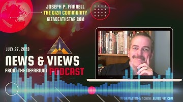 Joseph P. Farrell | News and Views from the Nefarium | July 27, 2023
