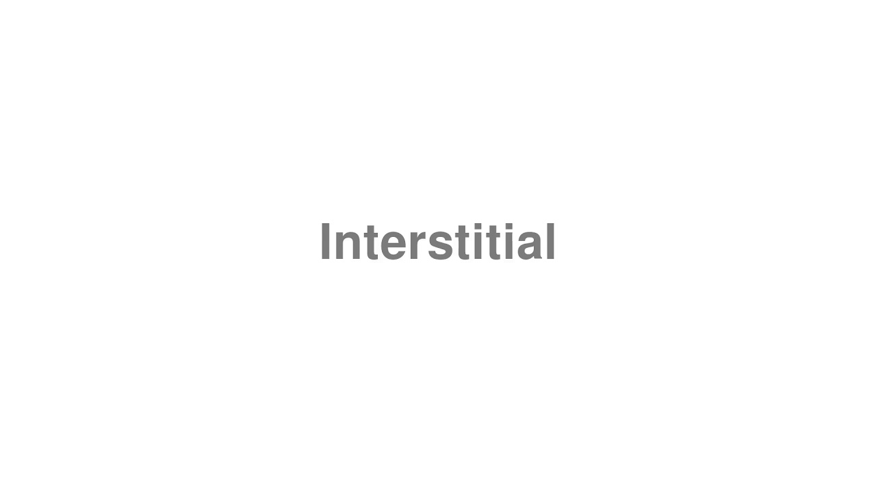 How to Pronounce "Interstitial"