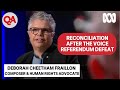Reconciliation after the Voice referendum defeat | Q A