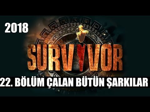 Survivor 2018'de Çalan Şarkılar 22. Bölüm 11 Mart