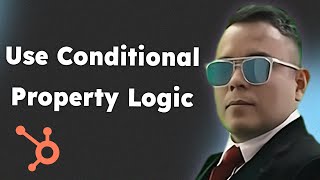 How to Use Conditional Property Logic in HubSpot 2025
