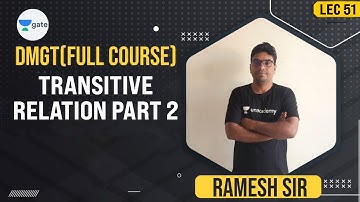 Transitive Relation - 2 | Relation | Lec 51 | DMGT | GATE 2022 CSE | Ramesh Sir