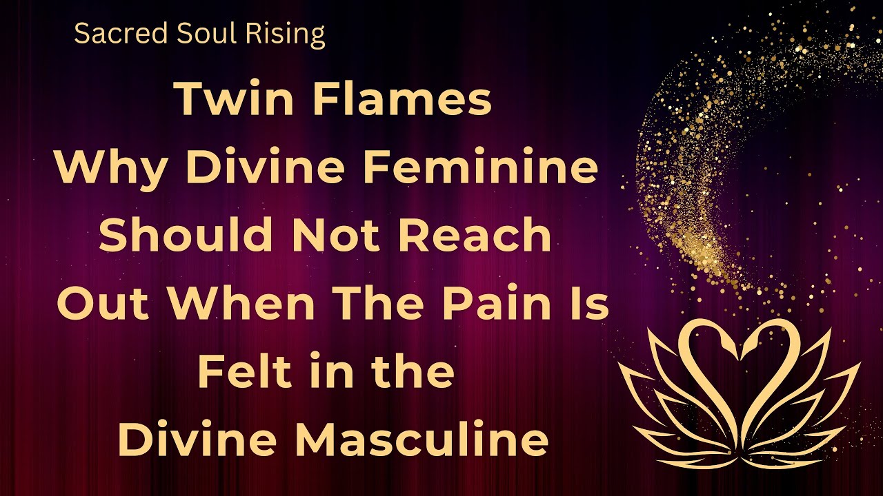 Twin Flames 🔥 Why Divine Feminine shouldn’t reach out when the Pain is Felt in the Divine Masculine