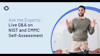 Ask the Experts Live Q&amp;A on NIST and CMMC Self Assessments