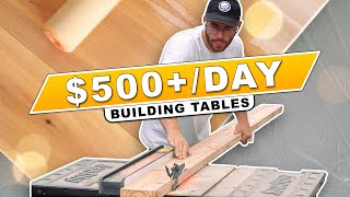 How To Make $500 A Day Woodworking / Building Tables