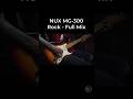 NUX MG-300 Mk2 - Rock Full Mix Demo #NUX #NUXMG300 #guitars #guitartone #rockguitar
