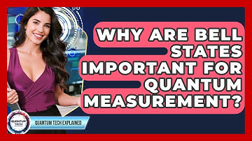 Why Are Bell States Important For Quantum Measurement? - Quantum Tech Explained