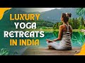 These Yoga Retreats in India Redefine Luxury – Namaste Never Looked This Good #yoga #india