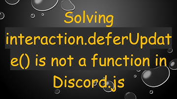 Solving interaction.deferUpdate() is not a function in Discord.js