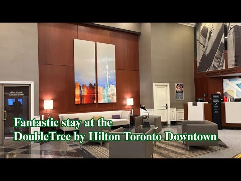 Staying at DoubleTree by Hilton Toronto Downtown – Complete Hotel Tour, Review &amp; First Impressions