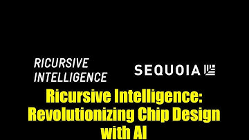 Ricursive Intelligence: Revolutionizing Chip Design with AI | Sequoia