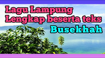 LAGU LAMPUNG BUSEKHAH YANG ENAK DI DENGAR LENGKAP BESERTA TEKS: