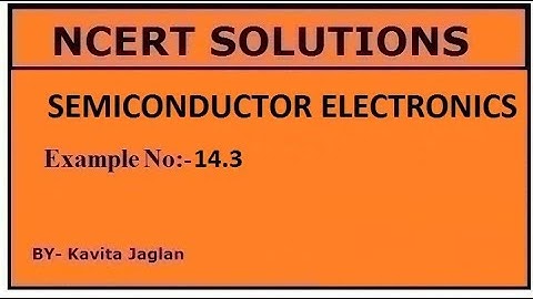 NCERT SOLUTIONS, CHAPTER-14, EXAMPLE NO.- 14.3, SEMICONDUCTOR ELECTRONICS, CLASS 12, PHYSICS