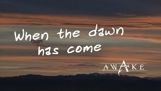 AWAKE 阿威克- When The Dawn Has Come [ Lyric Video]