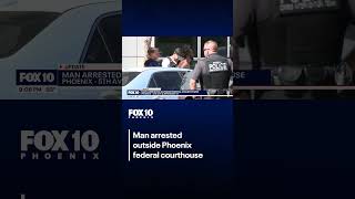 Man arrested outside Phoenix courthouse | FOX 10 Phoenix