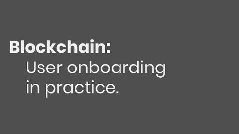 Blockchain: User onboarding in practice