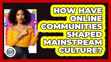 How Have Online Communities Shaped Mainstream Culture? - Trend Unwrapper